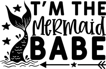  t’m the mermaid babe   Mermaid SVG design