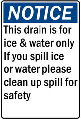 Ice warning sign and labels this drain is for ice and water only if you spill ice clean up for safety