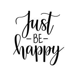 Just be happy. Inspirational phrase on transparent background