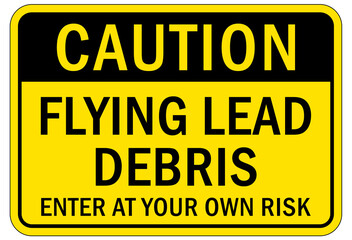 Lead warning hazard sign and label flying lead debris enter at your own risk