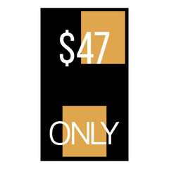 $ 47 ONLY Label, stamp coupon, discount voucher money saving label sign. Vector Illustration with fantastic font on black background with yellow geometric figures