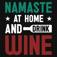 Fototapeta na wymiar Namaste at home and drink wine typographic tshirt design