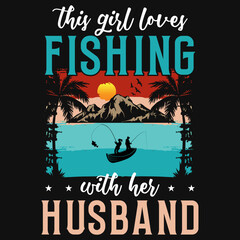 This girl loves fishing with her husband tshirt design