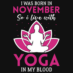 I was born in November so i live with yoga in my blood tshirt design