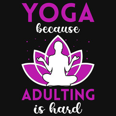 Yoga because adulting is hard tshirt design