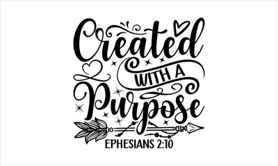 Created With A Purpose Ephesians 2:10 - Faith T-shirt Design, Hand drawn vintage illustration with hand-lettering and decoration elements, SVG for Cutting Machine, Silhouette Cameo, Cricut.