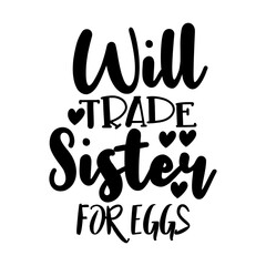 Will Trade sister for Eggs
