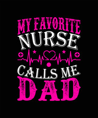 Fototapeta na wymiar My favorite nurse calls me dad T-Shirt Nurse SVG Bundle, Nurse Quotes, Nurse Sayings, Nurse Clipart, Nurse Life SVG, Nurse Monogram, Nurse Cut File