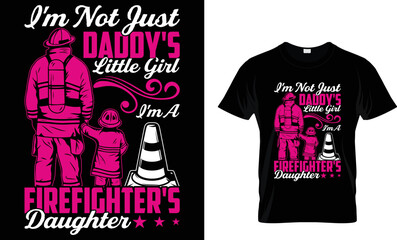 I'M NOT JUST DADDY'S LITTLE GIRL I'M A FIREFIGHTER'S DAUGHTER...T-SHIRT DESIGN TEMPLATE