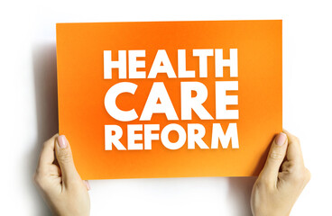 Health care reform - governmental policy that affects health care delivery in a given place, text...