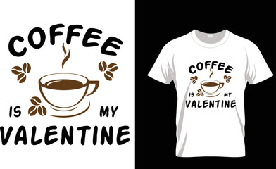 Coffee is My Valentine: Unique Valentine's Day T-Shirt Design