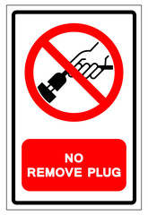 Do Not Remove Plug Symbol Sign, Vector Illustration, Isolate On White Background Label .EPS10