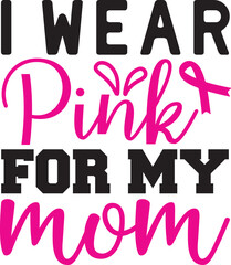  I Wear Pink for My mom   I Wear Pink for My mom