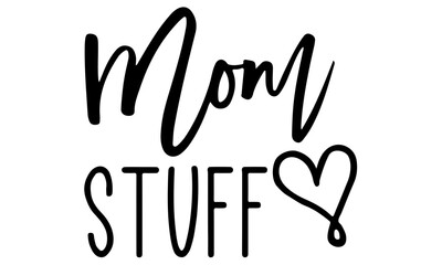 Mom stuff svg, mom bag svg, mom life svg, mom tote bag svg, hand lettered svg, gift for mom svg, mother's day gift svg, mom life svg,mom svg