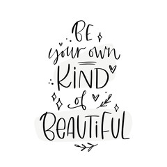 Be your own kind of beautiful inspirational quote.  Phrase about being unique and self-confidence modern calligraphy vector design.