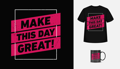 Make this day great typographic motivational quote t-shirt design vector template for textile, posters, tshirt, cover, banner, cards, cases etc