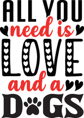 All you need is love and a dogs Shirt Print Template