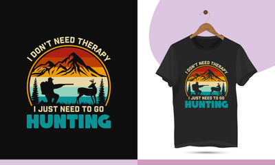 I don't need therapy I just need to go hunting - Vintage retro-style hunting t-shirt design template. Typography vector illustration with deer, hunter, gun, and man silhouette.