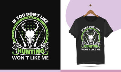 If you don't like hunting won't like me - Best Eye Catching hunting t-shirt design template. Vector design for a shirt, mug, greeting card, and poster. Editable and customizable illustration.