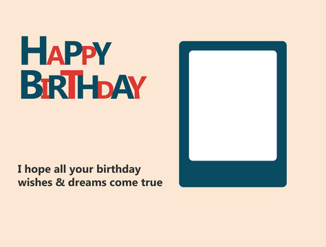 Unique Happy Birthday template with empty space for photo attachment for your loved one's. It is useful for greeting cards, gift stickers, banners and invitations.