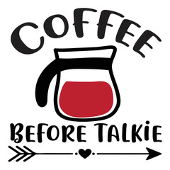 Coffee before talkie Shirt print template, typography design for shirt, mug, iron, glass, sticker, hoodie, pillow, phone case, etc, perfect design of mothers day fathers day valentine day 