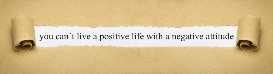 Fototapeta na wymiar you can't live a positive life with a negative attitude