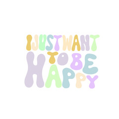 happy text I just want to be happy