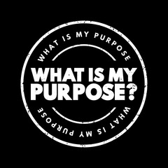 What Is My Purpose question text stamp, concept background