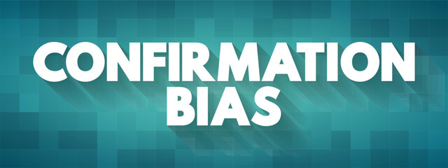 Confirmation Bias is the tendency to search for, favor, and recall information in a way that confirms or supports one's prior beliefs or values, text concept background