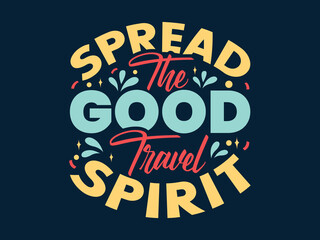 Spread the good travel spirit, t shirt design.