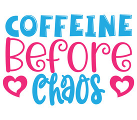 Coffeine Before Chaos  2, Mother's day SVG Bundle, Mother's day T-Shirt Bundle, Mother's day SVG, SVG Design, Mother's day SVG Design
