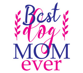 Best dog mom ever, Mother's day SVG Bundle, Mother's day T-Shirt Bundle, Mother's day SVG, SVG Design, Mother's day SVG Design