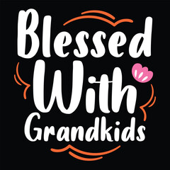 Blessed with grandkids, Shirt print template, typography design for shirt perfect design of mothers day fathers day valentine day christmas halloween holiday back to school fall day
