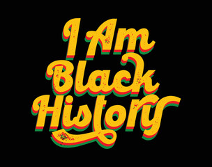 I Am Black History T-Shirt and apparel design. Black history month African American history celebration. Vector, typography, print, poster, lettering, trendy