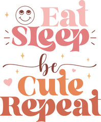 Eat Sleep Be Cute Repeat retro SVG design.