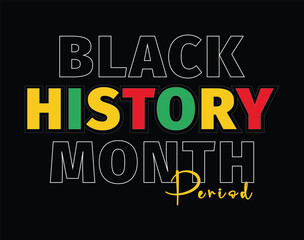 Black History Month Period T-Shirt and apparel design. Black history month African American history celebration. Vector, typography, print, poster, lettering, trendy