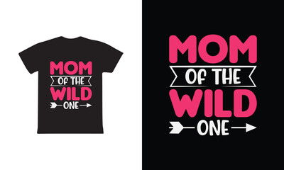Mom Of The Wild One. Mothers day t shirt design best selling t-shirt design typography creative custom, t-shirt design