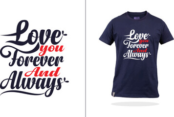 Valentine day t shirt design with mockup, Love you forever and always slogan t shirt, Love quote t shirt design, Valentines day sublimation t shirt design for print, t shirt vector illustration