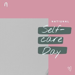 Composition of national self-care day text and copy space over grey and pink background
