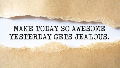 Make Today So Awesome Yesterday Gets Jealous. Words written under torn paper. Motivation concept text.