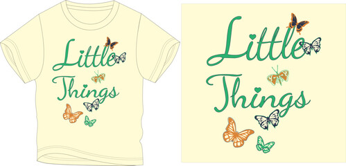 LITTLE THINGS BUTTERFLIES t-shirt graphic design vector illustration