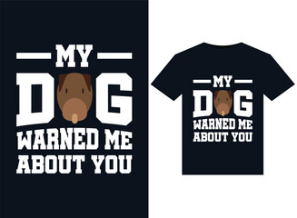 My Dog Warned Me About You illustrations for print-ready T-Shirts design