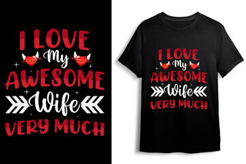 I love my awesome wife very much valentine's day t-shirt design VECTOR