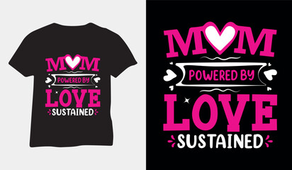 Mom Powered by Love Sustained, mothers day love mom t shirt design, Mothers day t shirt vector for Print On Demand
