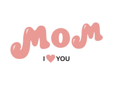 Word MOM with text I love you with heart. Soft pink letters with 3d effect. Mother day greeting card, background, banner, poster, logo, sign. Cute cartoon illustration. Vector EPS10.