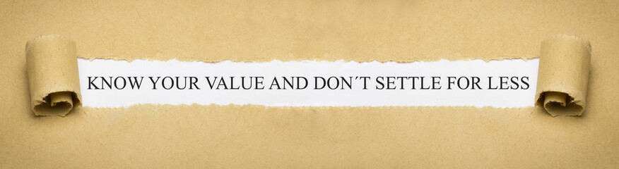 Know your value and don´t settle for less