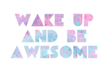 Wake Up And Be Awesome Quote With Colorful Background. Inspiring Creative Motivation Quote. Wake Up And Be Awesome Poster Template. Vector Typography Banner Design Concept.