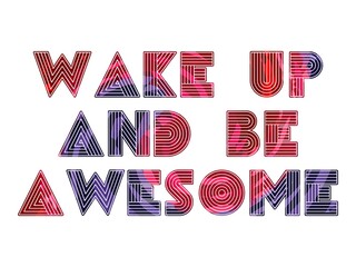 Wake Up And Be Awesome Quote With Colorful Background. Inspiring Creative Motivation Quote. Wake Up And Be Awesome Poster Template. Vector Typography Banner Design Concept.