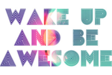 Wake Up And Be Awesome Quote With Colorful Background. Inspiring Creative Motivation Quote. Wake Up And Be Awesome Poster Template. Vector Typography Banner Design Concept.