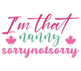 I'm that nanny sorrynotsorry, Mother's day SVG Bundle, Mother's day T-Shirt Bundle, Mother's day SVG, SVG Design, Mother's day SVG Design